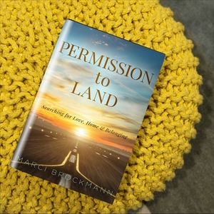 Permission to Land: Searching for Love, Home & Belonging by Marci Brockmann